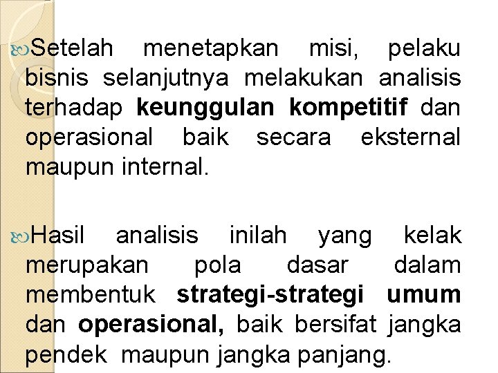  Setelah menetapkan misi, pelaku bisnis selanjutnya melakukan analisis terhadap keunggulan kompetitif dan operasional