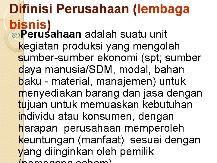 Difinisi Perusahaan (lembaga bisnis) Perusahaan adalah suatu unit kegiatan produksi yang mengolah sumber-sumber ekonomi