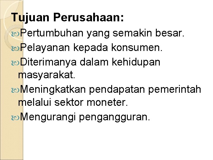Tujuan Perusahaan: Pertumbuhan yang semakin besar. Pelayanan kepada konsumen. Diterimanya dalam kehidupan masyarakat. Meningkatkan