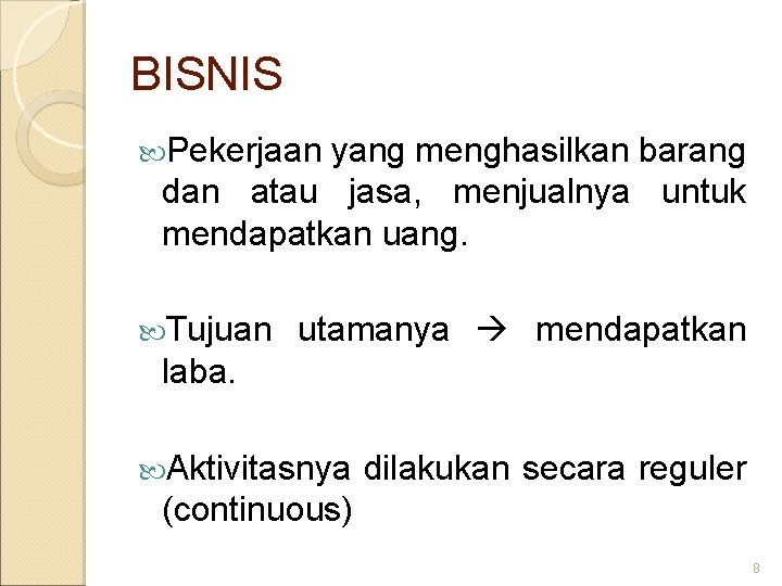 BISNIS Pekerjaan yang menghasilkan barang dan atau jasa, menjualnya untuk mendapatkan uang. Tujuan utamanya