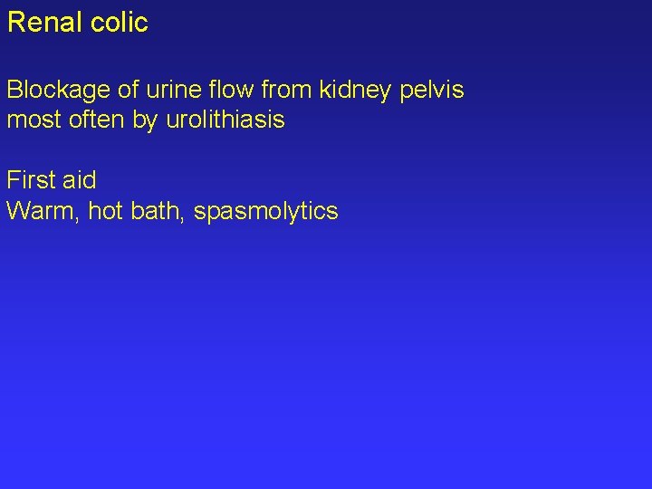 Renal colic Blockage of urine flow from kidney pelvis most often by urolithiasis First