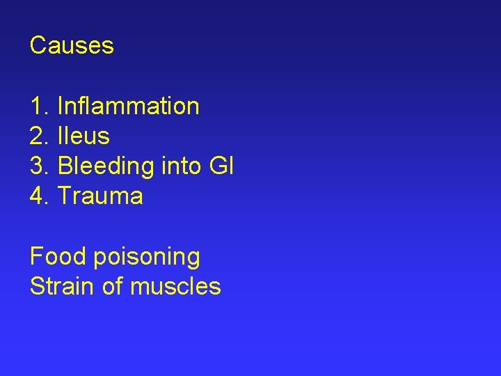 Causes 1. Inflammation 2. Ileus 3. Bleeding into GI 4. Trauma Food poisoning Strain