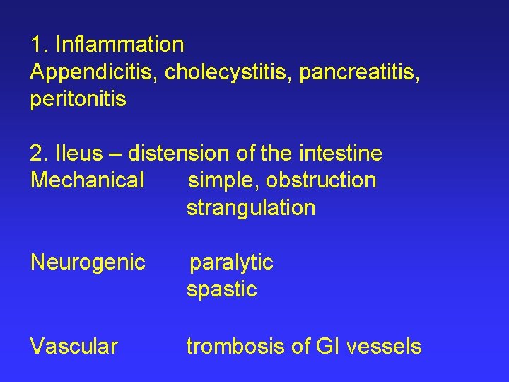 1. Inflammation Appendicitis, cholecystitis, pancreatitis, peritonitis 2. Ileus – distension of the intestine Mechanical