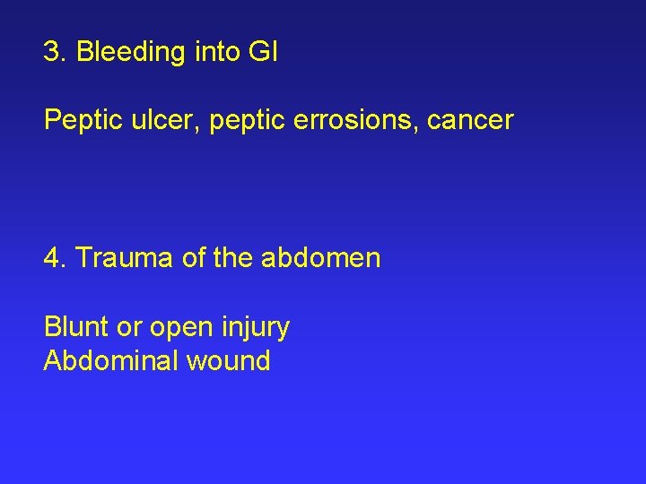 3. Bleeding into GI Peptic ulcer, peptic errosions, cancer 4. Trauma of the abdomen
