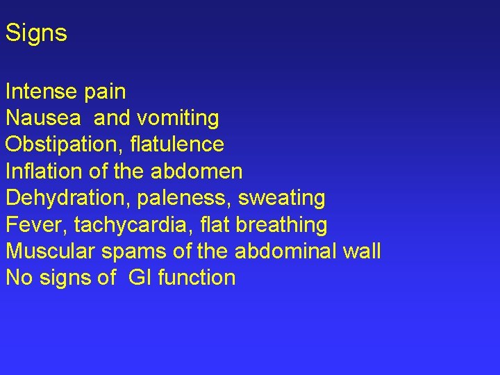 Signs Intense pain Nausea and vomiting Obstipation, flatulence Inflation of the abdomen Dehydration, paleness,