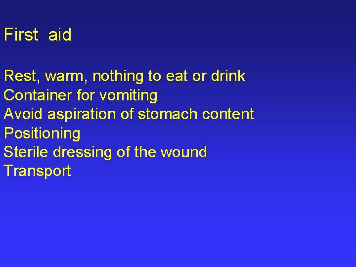 First aid Rest, warm, nothing to eat or drink Container for vomiting Avoid aspiration