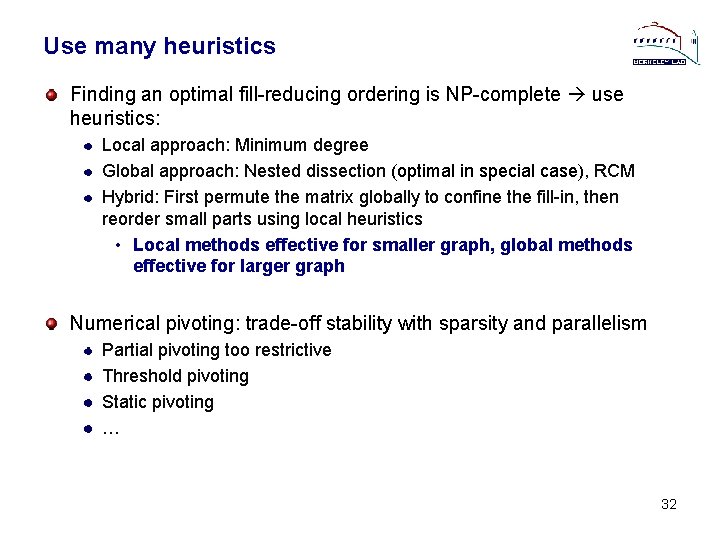 Use many heuristics Finding an optimal fill-reducing ordering is NP-complete use heuristics: Local approach: