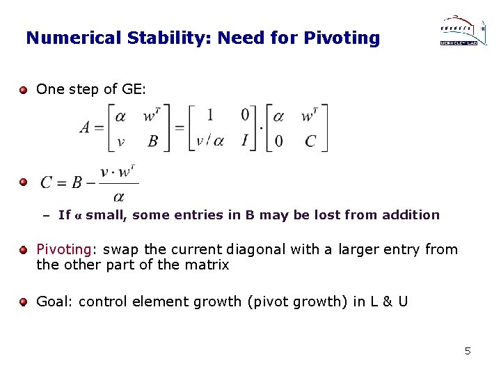 Numerical Stability: Need for Pivoting One step of GE: – If α small, some