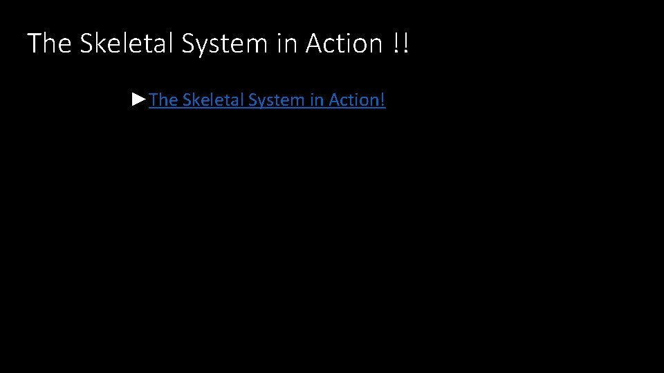 The Skeletal System in Action !! ►The Skeletal System in Action! 