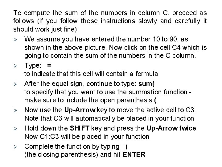 To compute the sum of the numbers in column C, proceed as follows (if