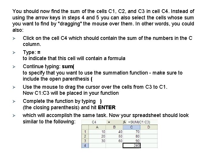 You should now find the sum of the cells C 1, C 2, and