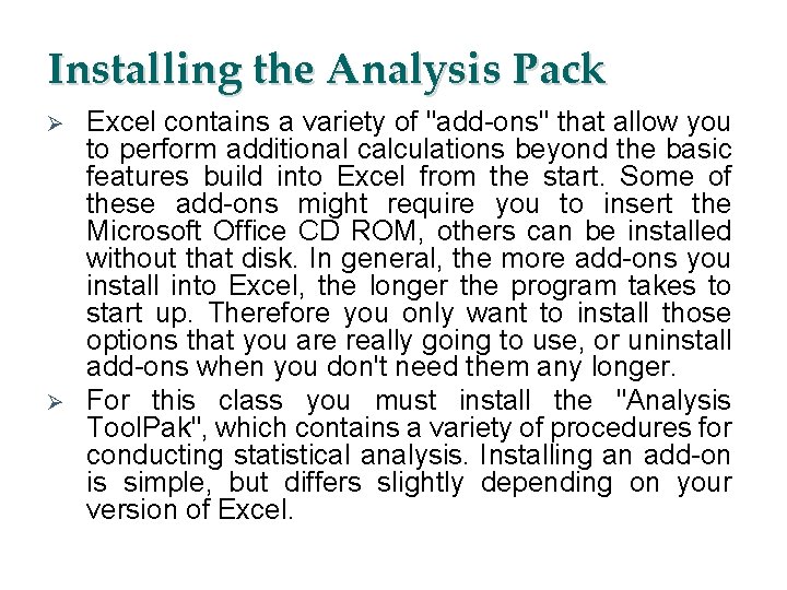 Installing the Analysis Pack Ø Ø Excel contains a variety of "add-ons" that allow