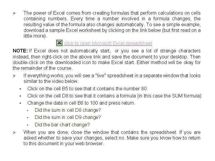 The power of Excel comes from creating formulas that perform calculations on cells containing