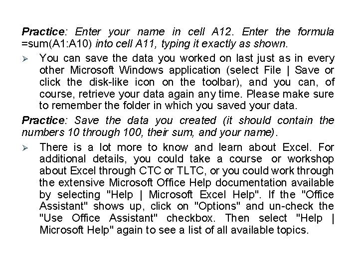 Practice: Enter your name in cell A 12. Enter the formula =sum(A 1: A