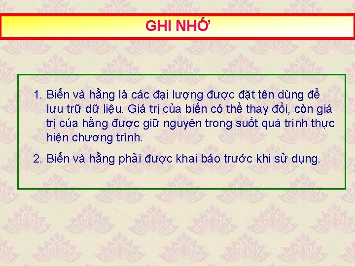 GHI NHỚ 1. Biến và hằng là các đại lượng được đặt tên dùng