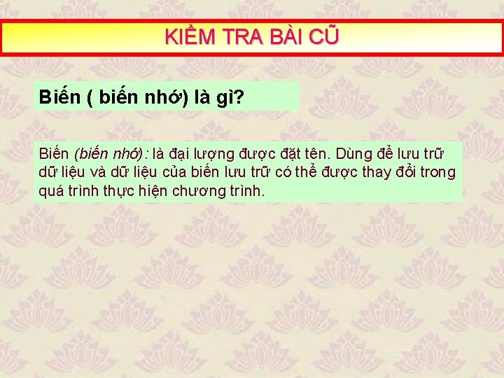 KIỂM TRA BÀI CŨ Biến ( biến nhớ) là gì? Biến (biến nhớ): là