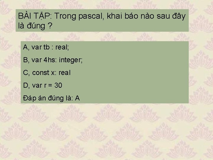 BÀI TẬP: Trong pascal, khai báo nào sau đây là đúng ? A, var