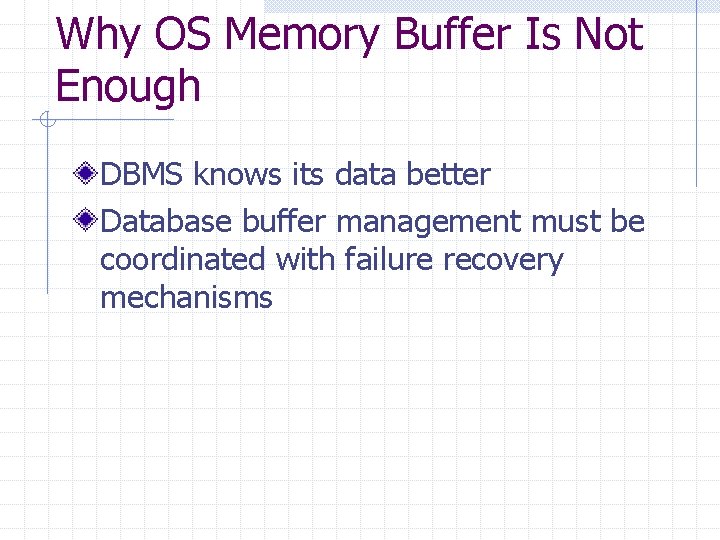 Why OS Memory Buffer Is Not Enough DBMS knows its data better Database buffer