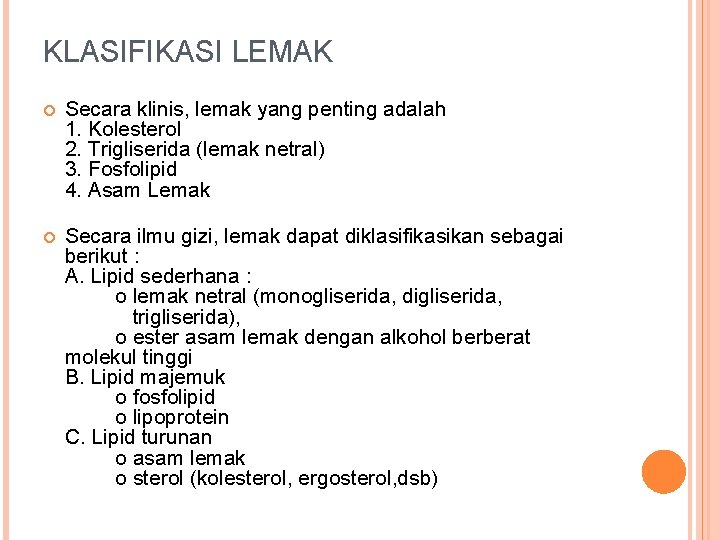 KLASIFIKASI LEMAK Secara klinis, lemak yang penting adalah 1. Kolesterol 2. Trigliserida (lemak netral)