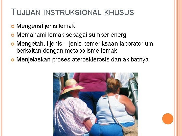 TUJUAN INSTRUKSIONAL KHUSUS Mengenal jenis lemak Memahami lemak sebagai sumber energi Mengetahui jenis –