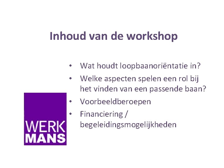 Inhoud van de workshop • Wat houdt loopbaanoriëntatie in? • Welke aspecten spelen een