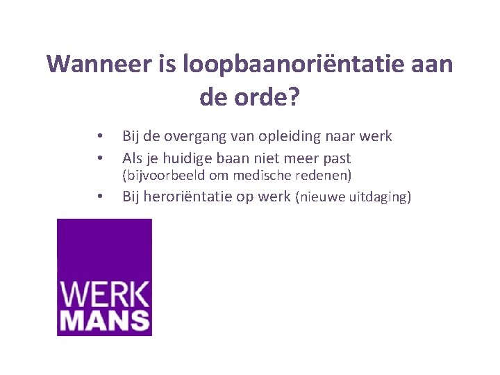Wanneer is loopbaanoriëntatie aan de orde? • • • Bij de overgang van opleiding