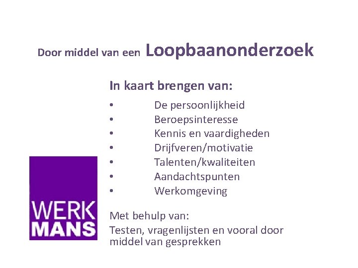Door middel van een Loopbaanonderzoek In kaart brengen van: • • De persoonlijkheid Beroepsinteresse