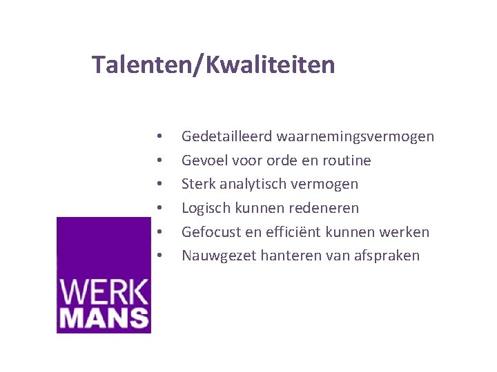 Talenten/Kwaliteiten • • • Gedetailleerd waarnemingsvermogen Gevoel voor orde en routine Sterk analytisch vermogen
