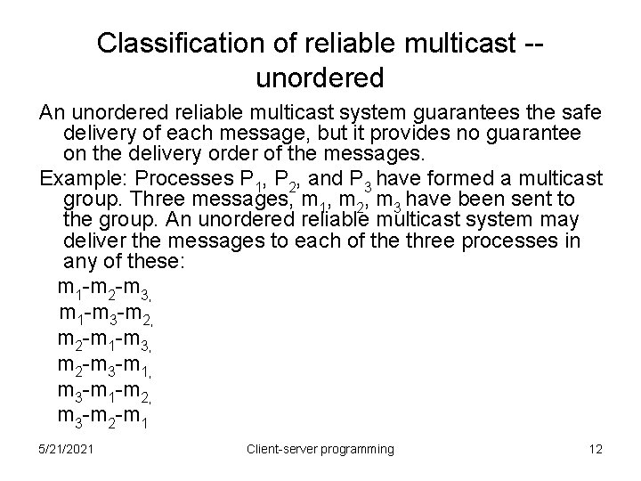 Classification of reliable multicast -unordered An unordered reliable multicast system guarantees the safe delivery