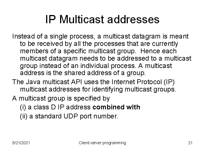 IP Multicast addresses Instead of a single process, a multicast datagram is meant to