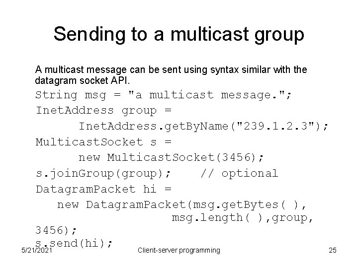 Sending to a multicast group A multicast message can be sent using syntax similar