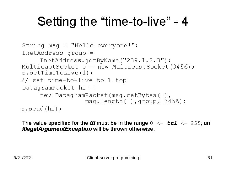 Setting the “time-to-live” - 4 String msg = "Hello everyone!"; Inet. Address group =