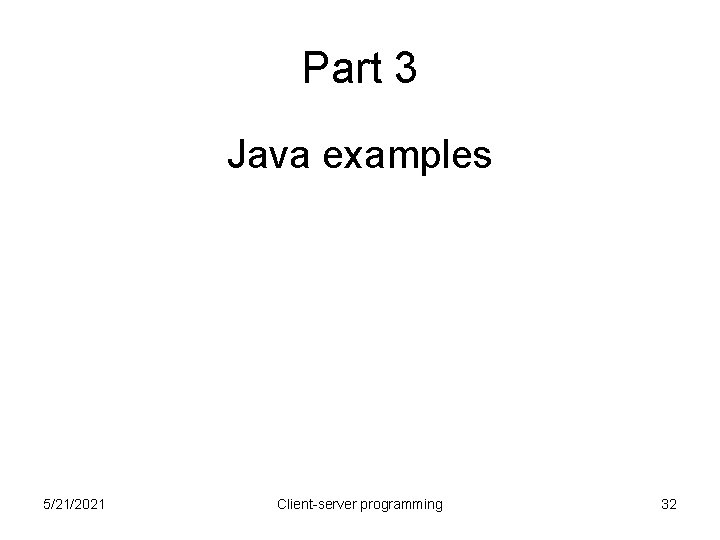 Part 3 Java examples 5/21/2021 Client-server programming 32 