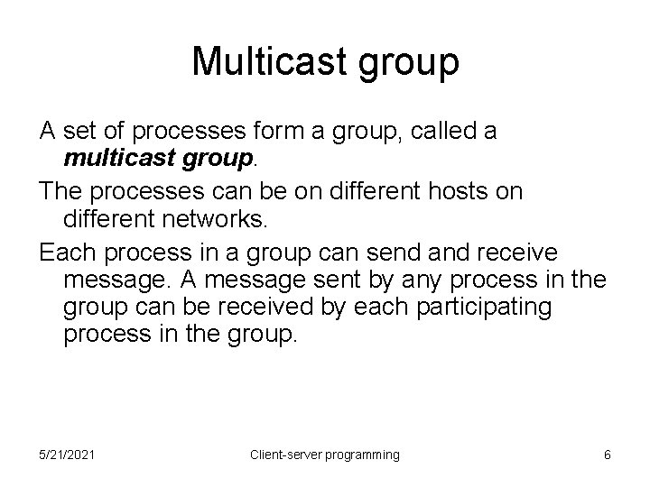 Multicast group A set of processes form a group, called a multicast group. The