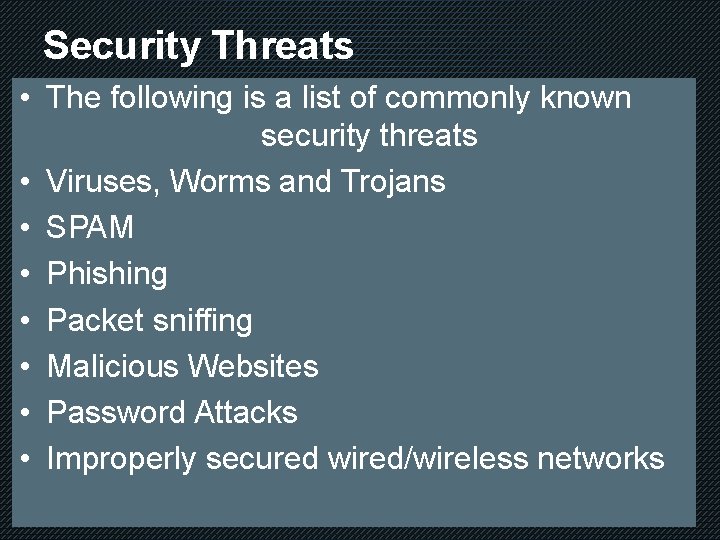 Security Threats • The following is a list of commonly known security threats •