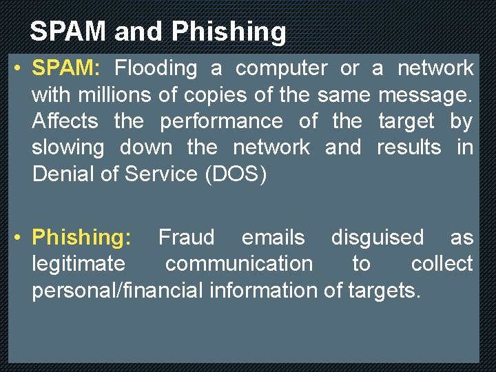 SPAM and Phishing • SPAM: Flooding a computer or a network with millions of