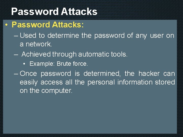 Password Attacks • Password Attacks: – Used to determine the password of any user