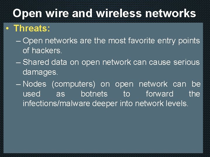 Open wire and wireless networks • Threats: – Open networks are the most favorite