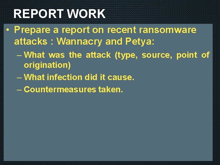 REPORT WORK • Prepare a report on recent ransomware attacks : Wannacry and Petya: