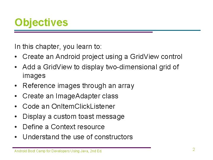 Objectives In this chapter, you learn to: • Create an Android project using a