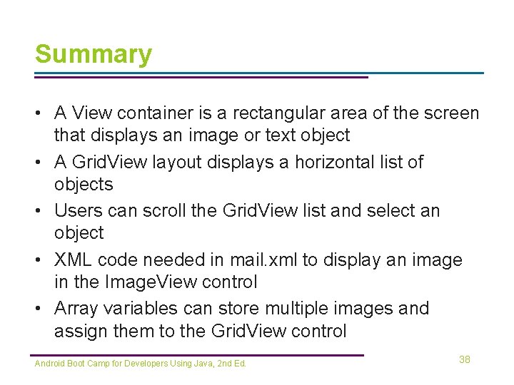 Summary • A View container is a rectangular area of the screen that displays