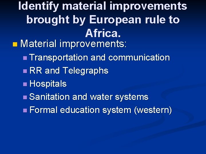 Identify material improvements brought by European rule to Africa. n Material improvements: n Transportation