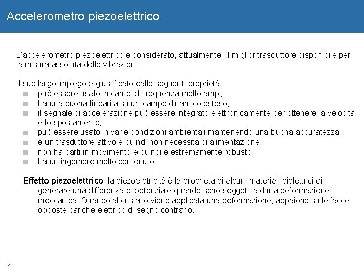 Accelerometro piezoelettrico L’accelerometro piezoelettrico è considerato, attualmente, il miglior trasduttore disponibile per la misura