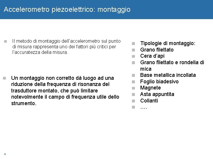 Accelerometro piezoelettrico: montaggio Il metodo di montaggio dell’accelerometro sul punto di misura rappresenta uno