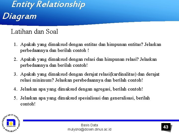 Entity Relationship Diagram Latihan dan Soal 1. Apakah yang dimaksud dengan entitas dan himpunan