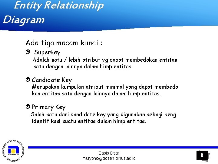 Entity Relationship Diagram Ada tiga macam kunci : ® Superkey Adalah satu / lebih