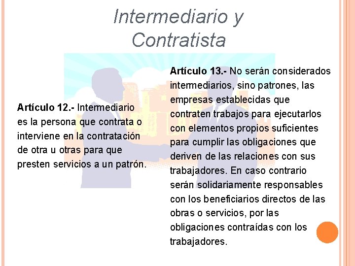 Intermediario y Contratista Artículo 12. - Intermediario es la persona que contrata o interviene