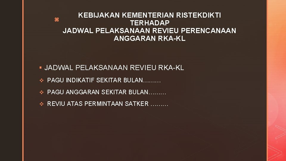 z KEBIJAKAN KEMENTERIAN RISTEKDIKTI TERHADAP JADWAL PELAKSANAAN REVIEU PERENCANAAN ANGGARAN RKA-KL § JADWAL PELAKSANAAN