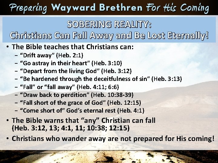 SOBERING REALITY: Christians Can Fall Away and Be Lost Eternally! • The Bible teaches