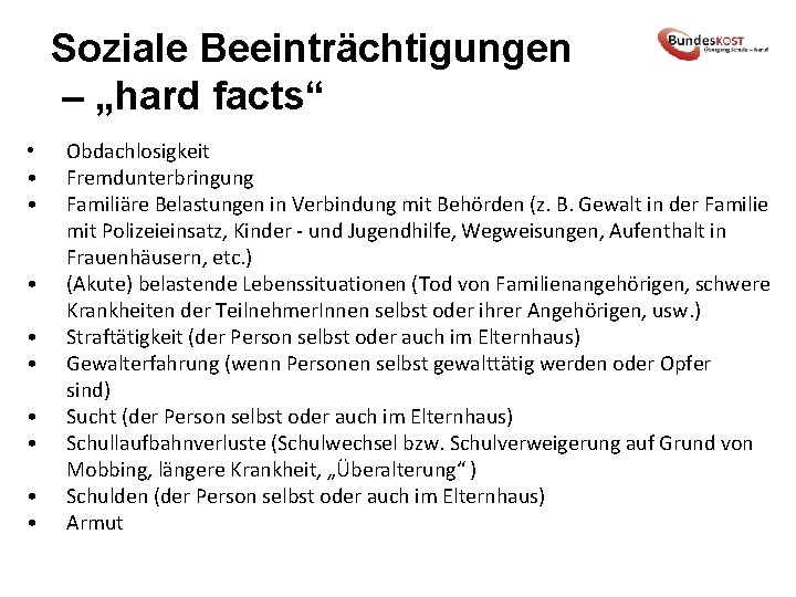 Soziale Beeinträchtigungen – „hard facts“ • • • Obdachlosigkeit Fremdunterbringung Familiäre Belastungen in Verbindung